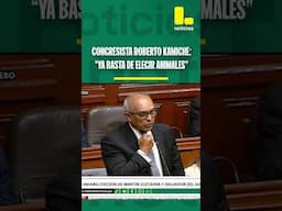 Congresista Roberto Kamiche en Pleno del Congreso: "Ya basta de elegir animales"
