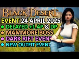DELAYED FREE +1 AP & DP, MAMMORE BOSS, DARK RIFT, NEW OUTFIT (BDO Event Recap, 24 APRIL 2025) Update