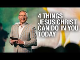 4 Things Jesus Christ Can Do In You Today – Pastor John Siebeling