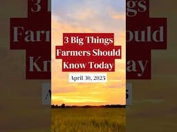 3 Big Things Farmers Should Know Today | April 30, 2025
