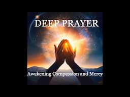 11 Minutes of Deep Prayer. How compassion can transform you. A path to enlightenment.