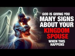 God is Giving You Many Signs About Your Kingdom Spouse When This Happens