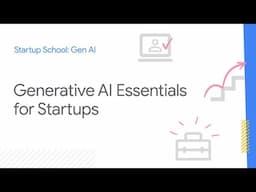 Startup School: Gen AI | Generative AI Essentials for Startups