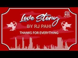 THANKS FOR EVERYTHING  | REDFM LOVE STORY BY RJ PAHI |