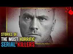 The stories of the most horrific serial killers will shock you: Serial Killer Documentary
