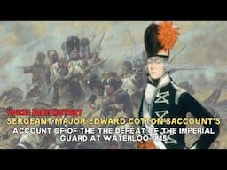 Sergeant Major Edward Cotton's Account Of The Defeat Of The Imperial Guard At Waterloo 1815