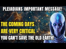 Pleiadians Important message! Massive Changings are Coming! Please Be Prepared Ascension Souls