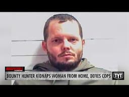 Bounty Hunter Gets Slap On Wrist After Kidnapping Woman From Home, Defying Cops