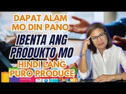 Dapat ALAM mo rin Paano I-BENTA ang PRODUKTO mo, Hindi lang PURO PRODUCE
