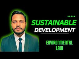 Sustainable Development | Concept, Principles, Case Laws & Importance in Environmental Law |