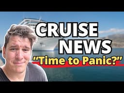 Hard-Hitting Cruise News - Is it time to PANIC?