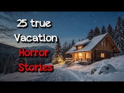 25 TRUE Vacation Horror Stories
