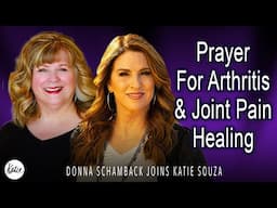 Prayer For Arthritis & Joint Pain Healing // Donna Schamback Joins Katie Souza