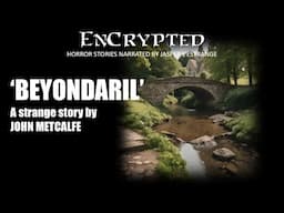 "'Beyondaril'" by John Metcalfe | Strange stories | Narrated by Jasper L'Estrange