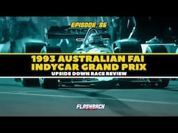 Mansell Mania! - 1993 Australian FAI Indycar GP Review | FBTT Podcast Ep. 86