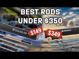Best Fly Rods Under $350 (2025)