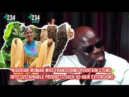 Nigerian woman who transforms plantain stems into sustainable products such as hair extensions