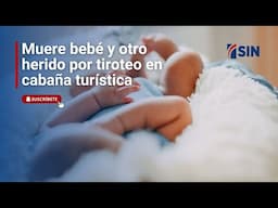 Muere bebé y otro herido por tiroteo en cabaña turística | Noticias SIN #EmisiónEstelar: 30/4/2025