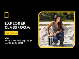 Explorer Classroom l Extreme Water with Rosa Vásquez Espinoza