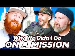 Why We DIDN'T Go On Our LDS Missions | Ep 195