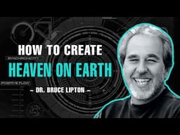 How To Create Heaven On Earth - Dr. Bruce Lipton