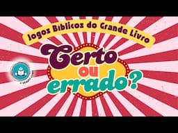 JOGOS BÍBLICOS DO GRANDE LIVRO! Certo ou Errado? [ o quanto você conhece da Bíblia? ]