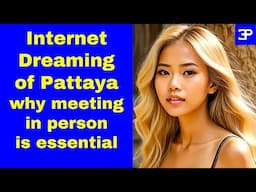 Internet Dreaming of Pattaya, why meeting in person is essential