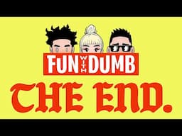 THE FINAL EPISODE OF FUN WITH DUMB