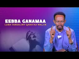 Eebba Ganamaa Luba Takkaaliny Qana'aa Waliin / 583