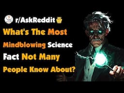 What's The Most Mind blowing Science Fact Not Many People Know About?