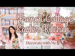 FRENCH COTTAGE EASTER KITCHEN | Shabby Chic Spring Decor | Easter Decorate with Me 2025 🐰
