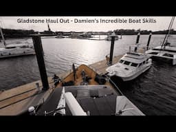 Gladstone Haul Out - Damien's Incredible Boat Skills -  Ep. 396