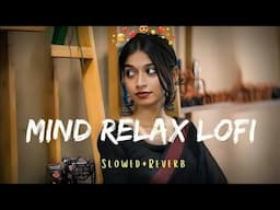 Mind 🥰relax songs in hindi 💕 Lo-fi mashup hindi 💕 songs