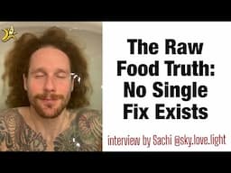 The Raw Food Truth: No Single Fix Exists interview by Sachi ​⁠@rawalivelove27