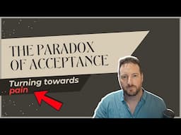 Turning Towards Pain  | The Paradox of Acceptance | ACT Therapy Tool