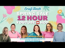 CraftStash Spring Sale YouTube HOP! 12 hours of non-stop crafting!