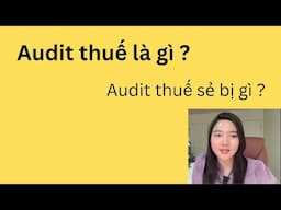 Audit thuế là gì ? Phạt tiền hay đi T.ù ? Khi bị Audit thuế nên làm gì? Thuế 2024