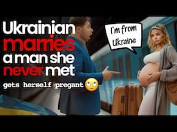 Ukrainian women marries a man she never met. Gets Pregnant. Shocking story we should never tell