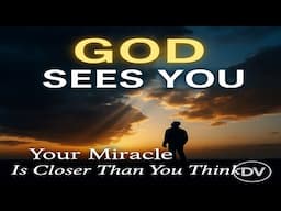 God Sees You Even When You Feel Invisible | Your Miracle Is Closer Than You Think