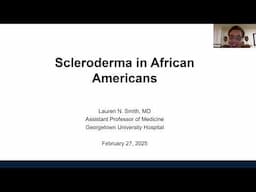 Scleroderma in African Americans,  Lauren N.  Smith, MD