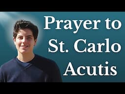 A Prayer to St. Carlo Acutis — (*** CANONIZATION HAS BEEN POSTPONED)
