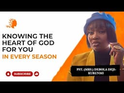 Knowing The Heart Of God For You In Every Season- Pst Mrs Debola Deji-Kurunmi |Deborah's Generation