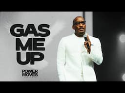 Gas Me Up // Power Moves // Dr. Dharius Daniels