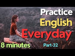 (Part-32) Everyday English Conversation Practice I8Minutes English Listening