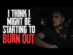 I Think I Might Be Starting To Burn Out