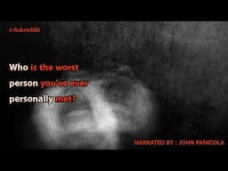 Who is the worst person you've ever personally met?