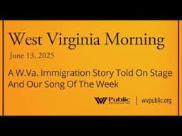 A W.Va. Immigration Story Told On Stage And Our Song Of The Week, This West Virginia Morning
