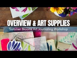 Overview of Summer Blooms Workshop + Art Supplies