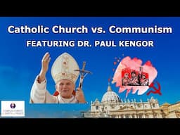 Catholic Church vs. Communism: Paul Kengor Unveils the Battle