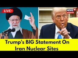 Trump LIVE | Trump's BIG Statement On Iran Nuclear Sites | Trump's Message For Khamenei | N18G